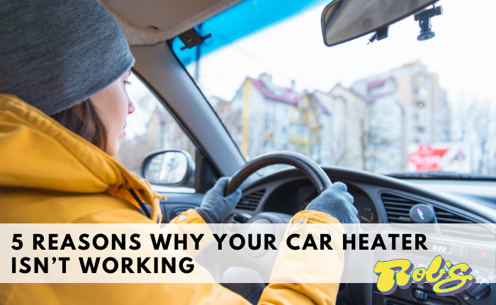 Rob's - 5 Reasons Why Your Car Heater Isn’t Working